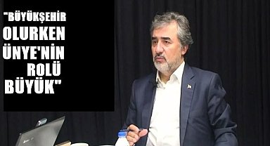 Hamarat; Ordu Büyükşehir olurken Ünye'nin rolü büyük!