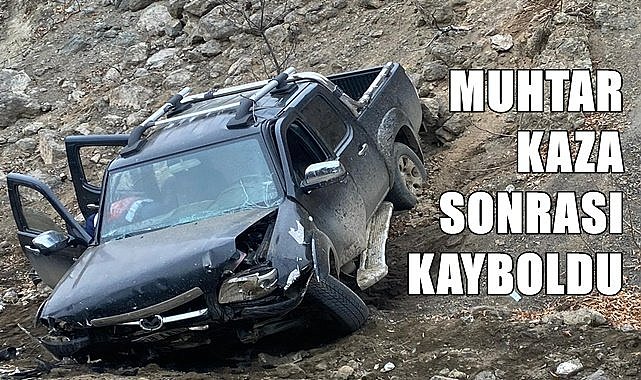 Muhtar kaza sonrası kayıp oldu