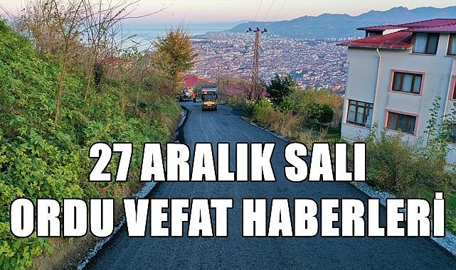 Ordu 27 Aralık Salı vefat haberleri