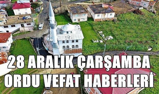 Ordu 28 Aralık Çarşamba vefat haberleri