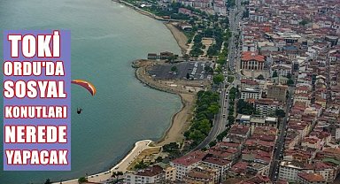 Ordu'da TOKİ Sosyal Konutlara nerede yapılacak?