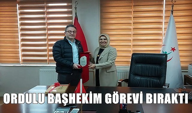 Ordulu Başhekim görevinden ayrıldı