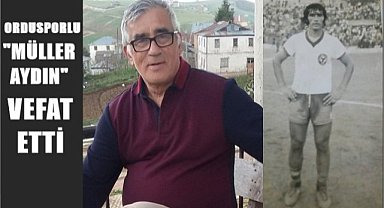 Ordusporlu "Müller Aydın" vefat etti