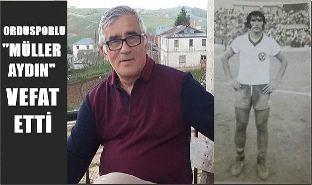Ordusporlu &quot;Müller Aydın&quot; vefat etti