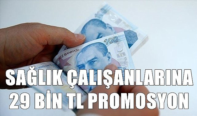 Sağlık çalışanlarına 29 Bin lira promosyon ödenecek
