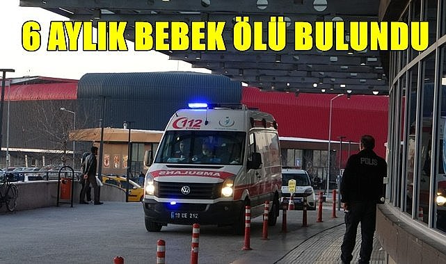 6 aylık bebek yatağında ölü bulundu
