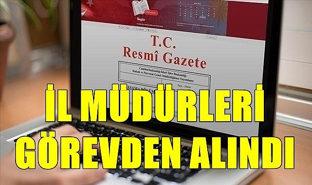 Atama kararları: İl Müdürleri görevden alındı