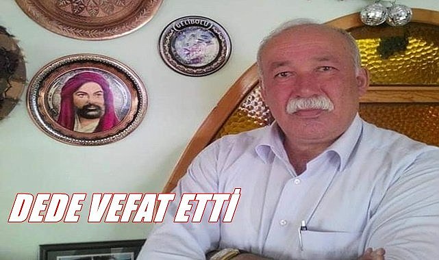 Dede Dursun Ali Göktepe vefat etti