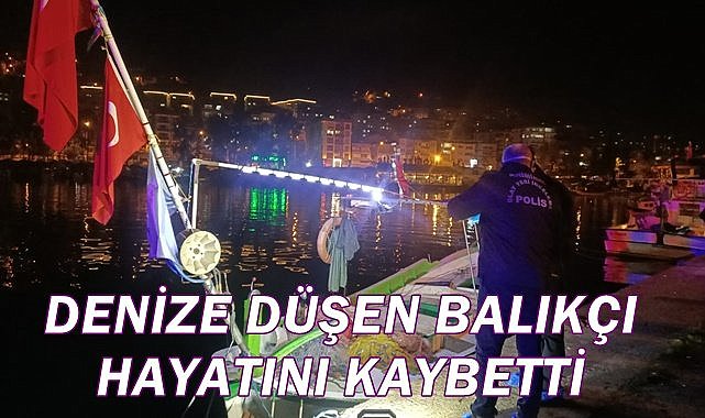 Denize düşen balıkçı hayatını kaybetti