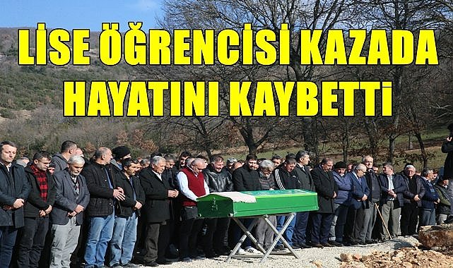 Lise son sınıf öğrencisi kazada hayatını kaybetti