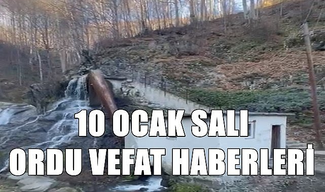 Ordu 10 Ocak Salı vefat haberleri