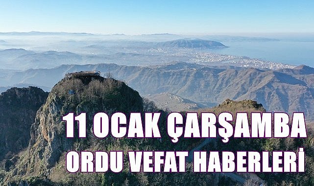Ordu 11 Ocak Çarşamba vefat haberleri