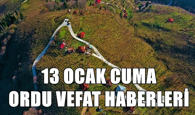 Ordu 13 Ocak Cuma vefat haberleri