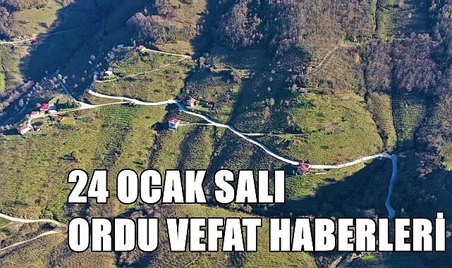 Ordu 24 Ocak vefat haberleri