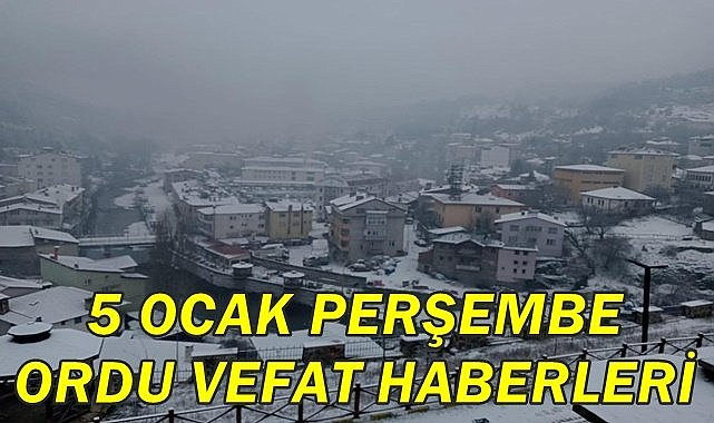 Ordu 5 Ocak Perşembe vefat haberleri