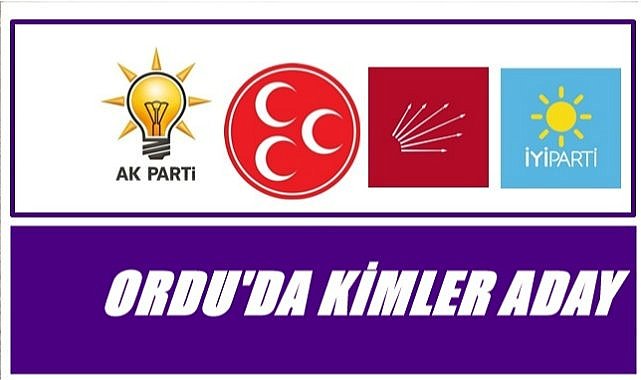 Ordu'da kimler milletvekili adayı?