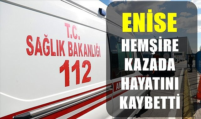 Otomobilin çarptığı Enise hemşire hayatını kaybetti