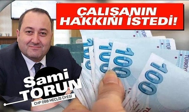 Torun: Çalışanların hakkını sordu