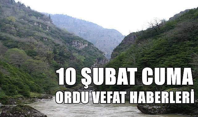 Ordu 10 Şubat Cuma vefat haberleri