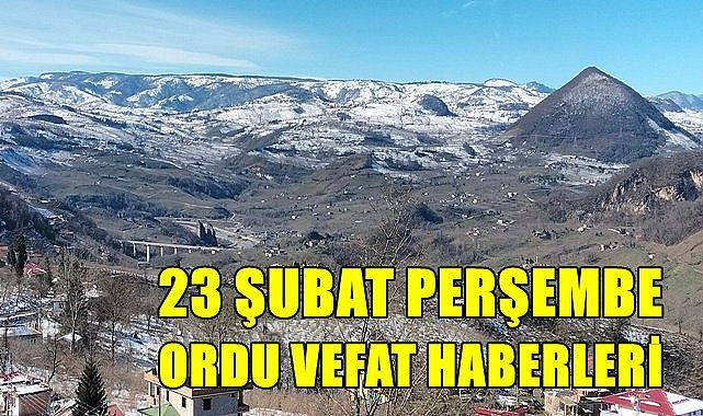 Ordu 23 Şubat Perşembe Ordu vefat haberleri