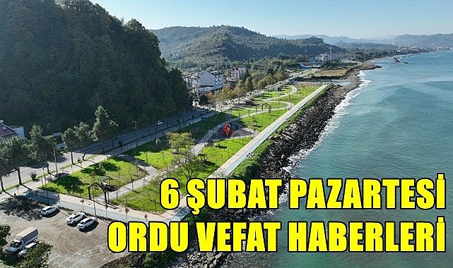 Ordu 6 Şubat Pazartesi vefat haberleri