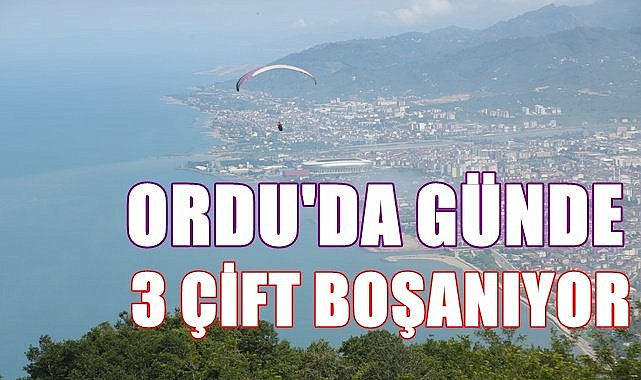 Ordu'da günde 3 çift boşanıyor
