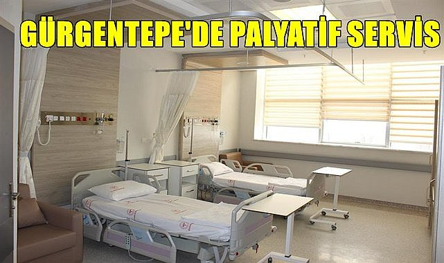 Gürgentepe Devlet Hastanesi'nde palyatif servis hizmete girdi