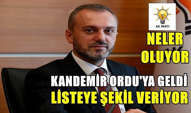 AK Parti Teşkilat Başkanı Kandemir Ordu'ya neden geldi?