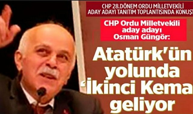 Güngör: Atatürk'ün yolunda ikinci Kemal geliyor