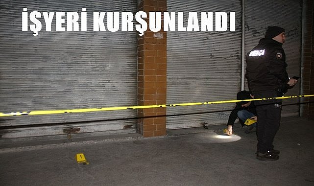 İşyeri kurşunlandı