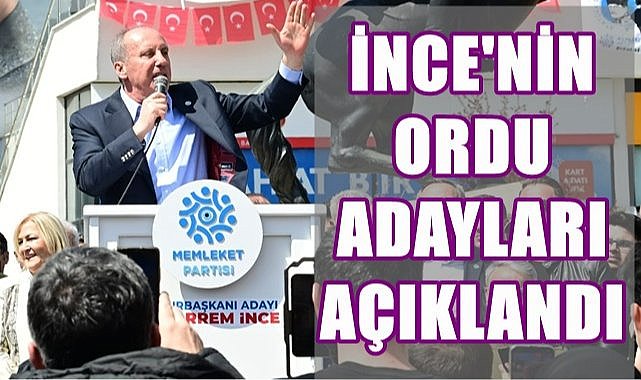 Muharrem İnce&#039;nin Ordu milletvekili adayları belli oldu