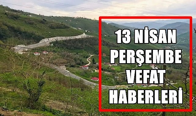 Ordu 13 Nisan Perşembe vefat haberleri