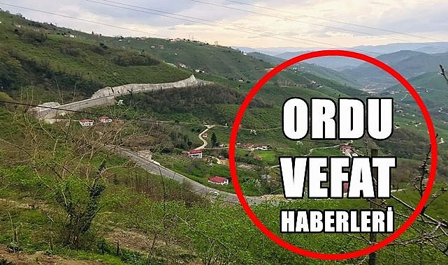 Ordu 14 Nisan Cuma vefat haberleri