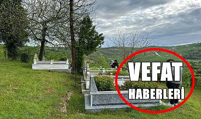 Ordu 21 Nisan Cuma vefat haberleri