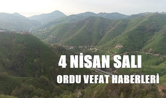 Ordu 4 Nisan Salı vefat haberleri