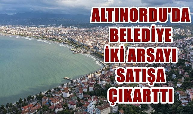 Ordu&#039;da belediyeden satılık arsa