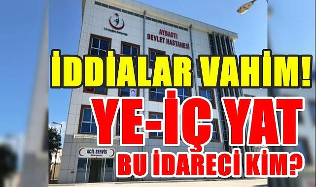 Ordu&#039;da hangi idareci hastanede yiyip, içip yatıyor?
