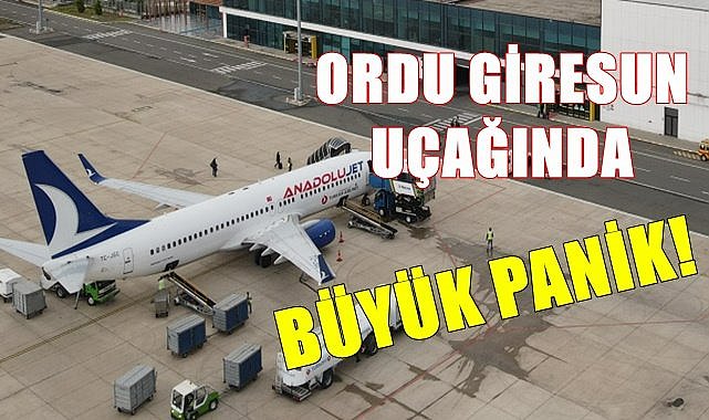 Ordu Giresun uçağında büyük panik!