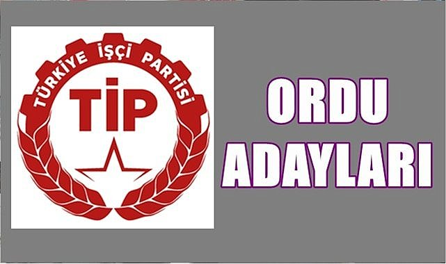 TİP Ordu Milletvekili Adayları