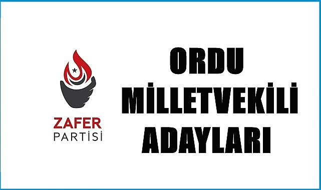 Zafer Partisi Ordu Milletvekili Adayları
