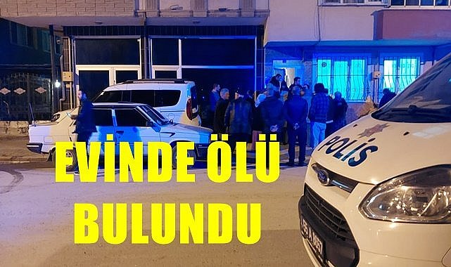 Evinde ölü bulundu
