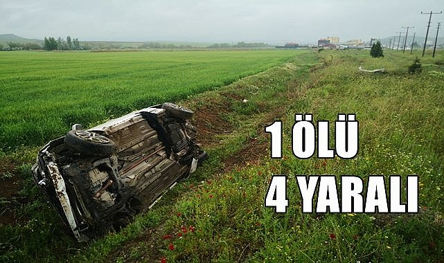Kazada 1 kişi öldü 4 kişi yaralandı