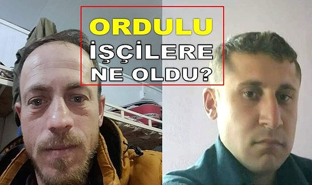 Ordulu işçilerden 10 gündür haber alınamıyor