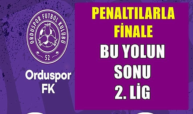 52 Orduspor penaltılarla finale yükseldi