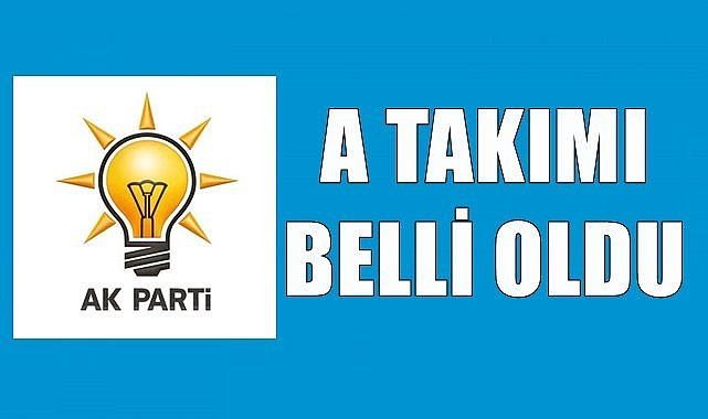 AK Parti'nin A Takımı belli oldu