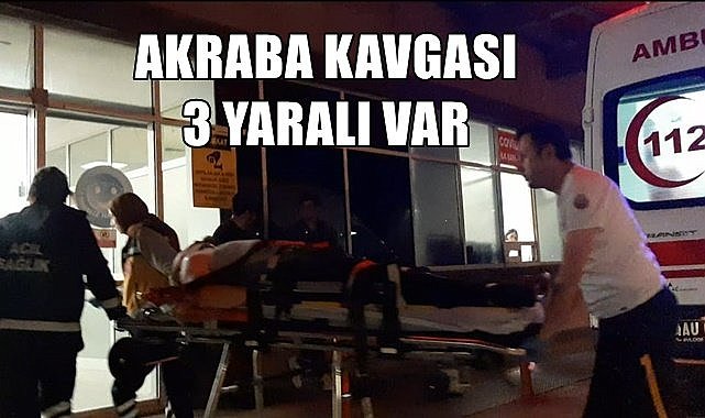 Akraba kavgası 3 yaralı var
