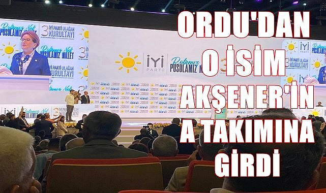 Akşener'in A Takımında Ordu'dan o isim de  yer aldı