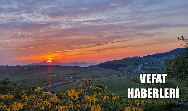 Ordu 3 Haziran Cumartesi vefat haberleri