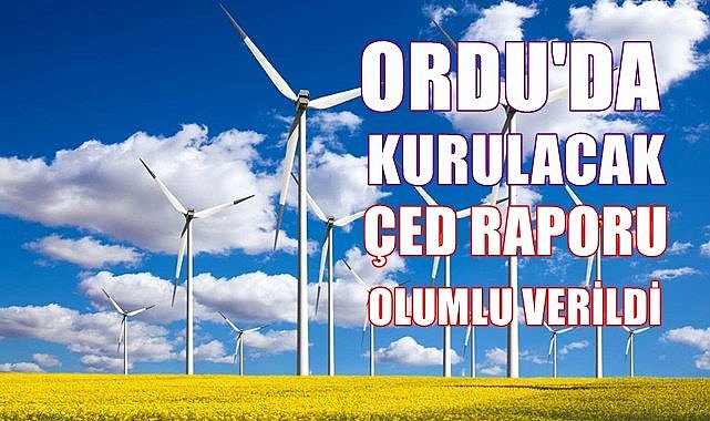 Ordu&#039;da kurulacak RES için olumlu ÇED raporu verildi