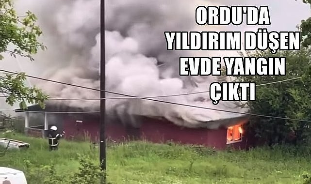 Ordu'da yıldırım düşen evde yangın çıktı